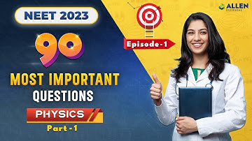 Physics (Part 1) | Top 90 Most Important Questions for NEET 2023 🎯 | Ep 1 | ALLEN Overseas #allen