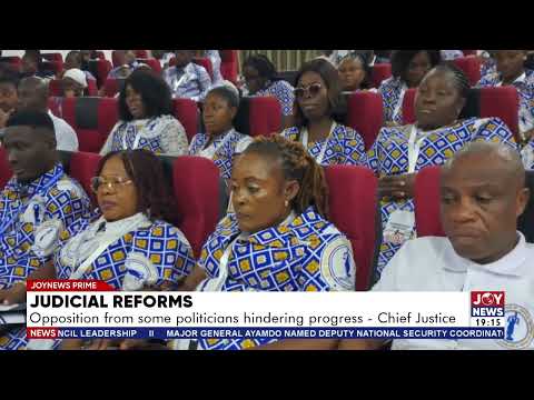 Judicial reforms: Opposition from some politicians hindering progress - Chief Justice.
