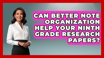 Can Better Note Organization Help Your Ninth Grade Research Papers? - Ninth Grade Starter Guide