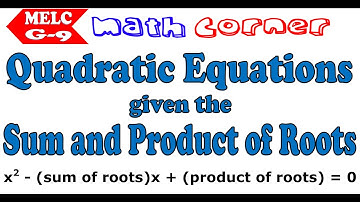 Write Quadratic Equations given the Sum and Product of the Roots | Grade 9 MELC