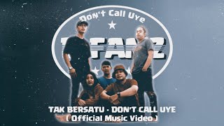 TAK BERSATU - DON'T CALL UYE