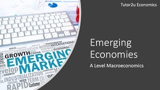 What are Emerging Economies? - A Level and IB Economics