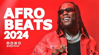 BEST OF AFROBEATS 2024 | AFROBEAT NAIJA MIX | DJ SILVER FT BURNA BOY,AYRA STARR,RUGER,REMA,LIBIANCA|