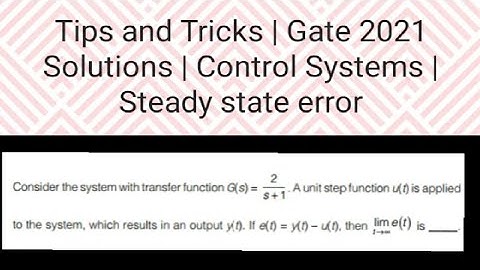 Gate 2021 IN Solution | Steady State error | CLTF | OLTF | Control Systems
