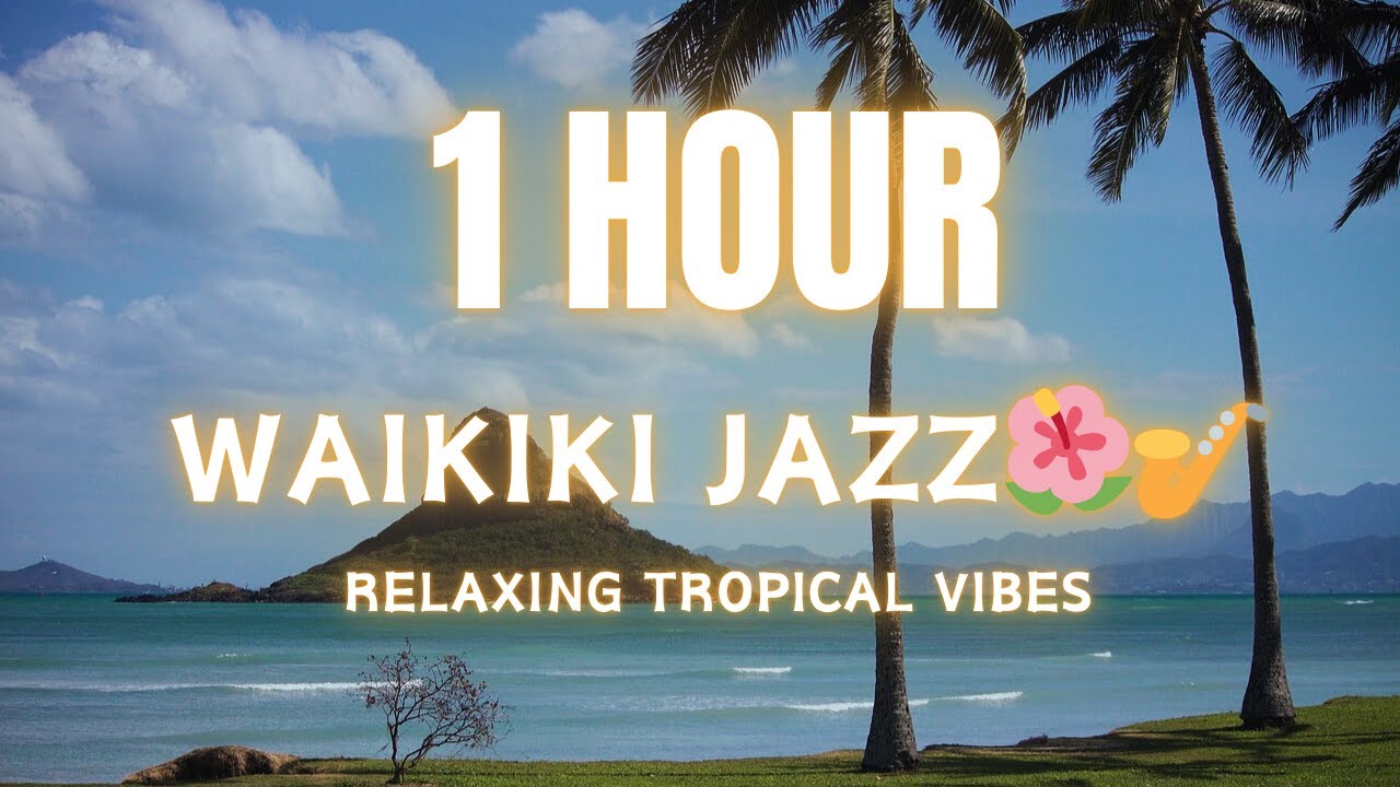 1 Hour of Waikiki Jazz: Relaxing Tropical Vibes 🌺🎷/ワイキキジャズ