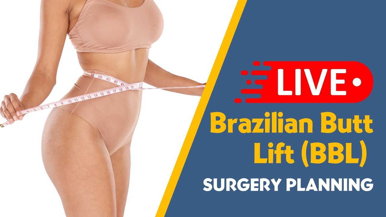 Live Brazilian Butt Lift (BBL) Surgery Planning