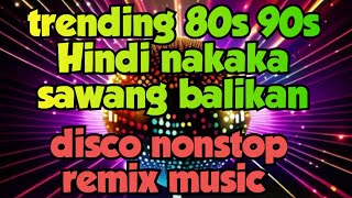 Trending 80s 90s Hindi Nakaka Sawang Balikan Disco Nonstop Remix mr Alas Vlog