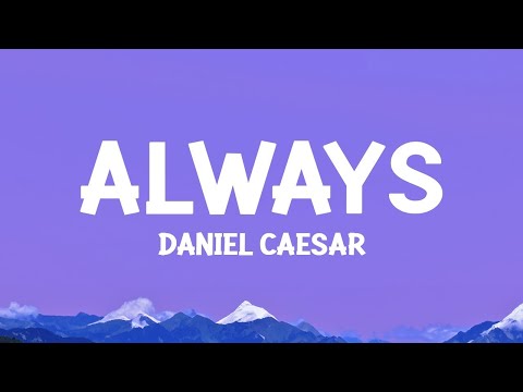 1 Hour |  Daniel Caesar - Always (Lyrics)  - TuneTalk Lyrics