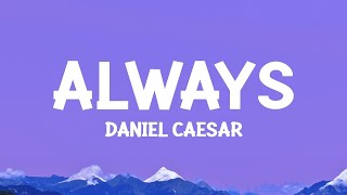 1 Hour |  Daniel Caesar - Always (Lyrics)  - TuneTalk Lyrics