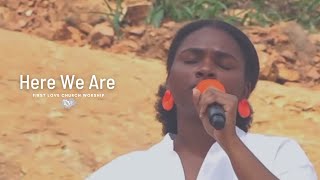 First Love Church Worship - Here We Are