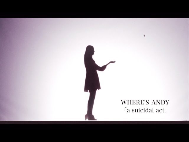 WHERE’S ANDY 『a suicidal act』