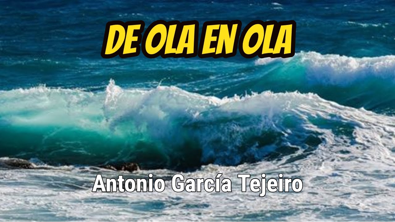 De ola en ola - Antonio García Tejeiro (España) - Poema al mar - YouTube