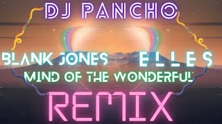 BLANK & JONES FT.  ELLES - MIND OF THE WONDERFUL [DJ PANCHO EDIT]
