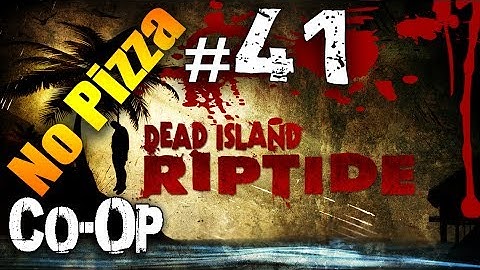 Dead Island Riptide Part 41 Co-op - It