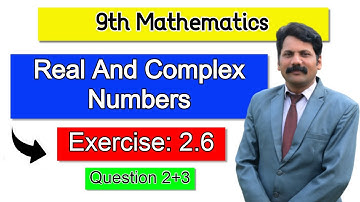 Exercise 2.6 | Real And Complex Numbers | Question 2+3 | 9th Maths