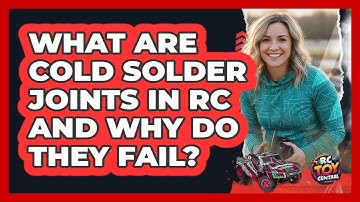 What Are Cold Solder Joints In RC And Why Do They Fail? - RC Toy Central