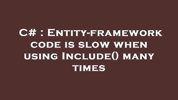 C# : Entity-framework code is slow when using Include() many times