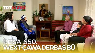 Wext Çawa Derbas Bû - Beşa 650.