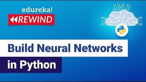 Build Neural Networks in Python   | Neural Networks Tutorial | Edureka |  ML Rewind -  6
