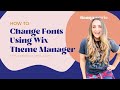 Changing fonts in wix theme manager