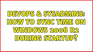 DevOps & SysAdmins: How to sync time on Windows 2008 R2 during startup?