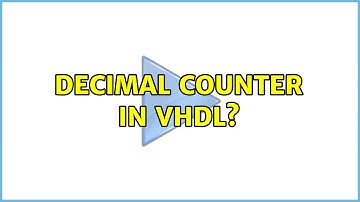 Decimal counter in VHDL? (3 Solutions!!)