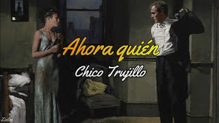 Chico Trujillo - Ahora quién (Letra)