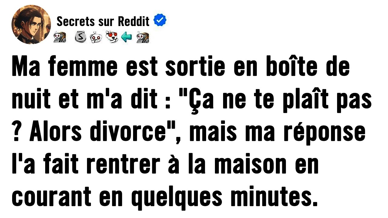 Ma femme est sortie en boîte de nuit et m'a lancé : 