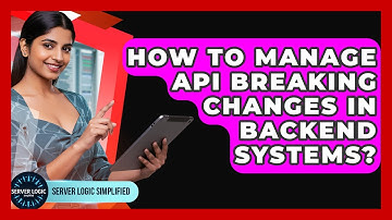 How To Manage API Breaking Changes In Backend Systems? - Server Logic Simplified