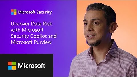 Uncover Data Risk with Microsoft Security Copilot and Microsoft Purview