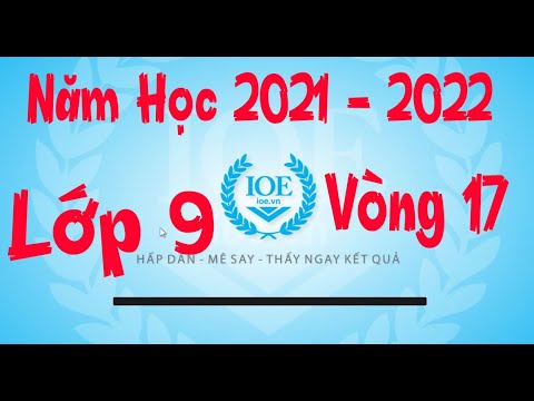 Video Đáp Án IOE Lớp 9 Vòng 17 Năm Học 2021 - 2022 - youtube