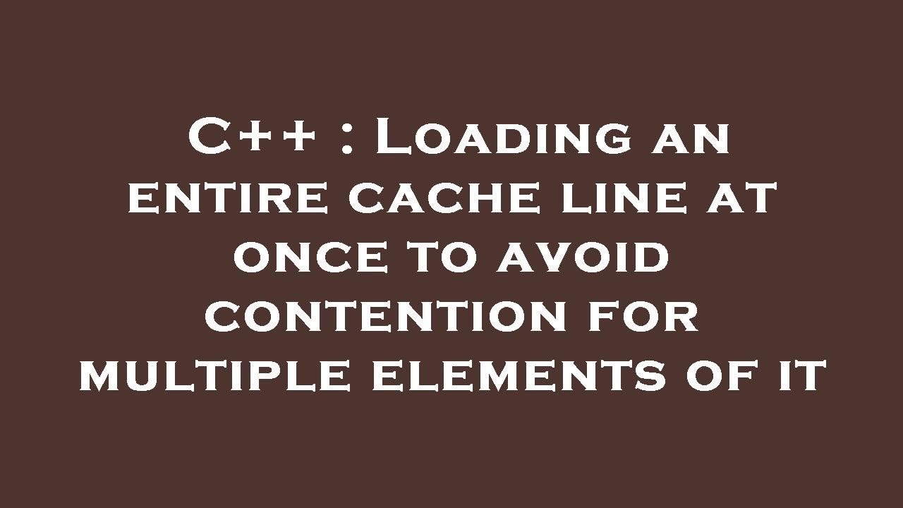 C++ : Loading an entire cache line at once to avoid contention for ...