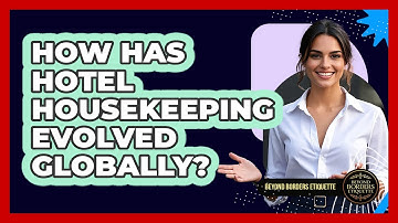 How Has Hotel Housekeeping Evolved Globally? - Beyond Borders Etiquette