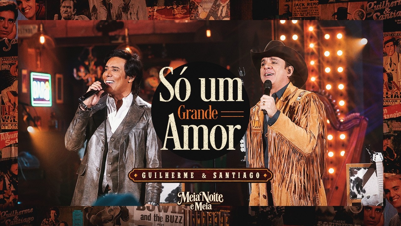 Guilherme e Santiago - Só Um Grande Amor [Vídeo Oficial]