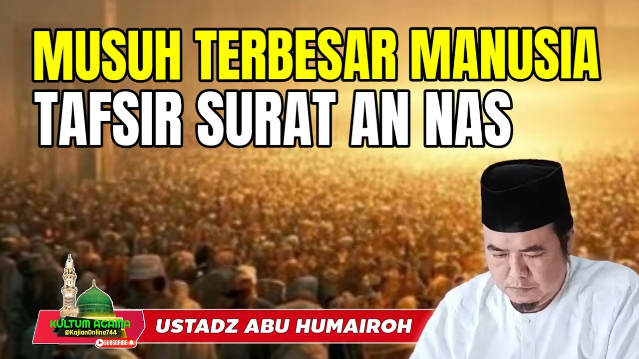 MUSUH TERBESAR MANUSIA TAFSIR SURAT AN NAS @KajianOnline744 USTADZ ABU HUMAIROH 