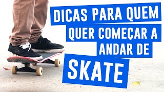 9 DICAS PRA QUEM QUER COMEÇAR A ANDAR DE SKATE (ou está começando)