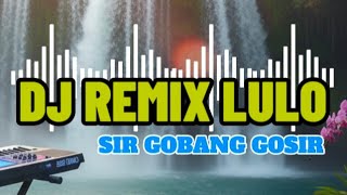 Download Lagu DJ Remix Lulo Elekton | Sir Gobang Gosir | Versi Org Musik Audio | Full Bass | Gass MP3