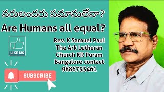 నరులందరు సమానులెనా? Are All human beings equal?7 May 2024