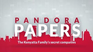 Pandora Papers: The Kenyatta’s secret companies