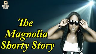 Celebrity Underrated-The truth about the life of Magnolia Shorty  | The Magnolia Shorty Story