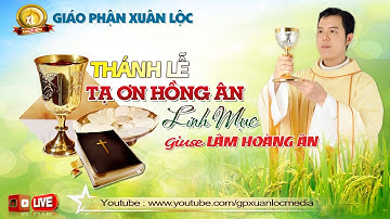 🔴( Trực Tiếp ) THÁNH LỄ TẠ ƠN, Hông Ân Tân Linh Mục GIUSE LÂM HOÀNG ÂN / 14.01.2022