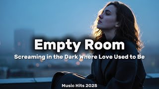 Empty Room | Screaming in the Dark Where Love Used to Be