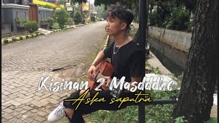 KISINAN 2 MASDDDHO COVER ASKA SAPUTRA