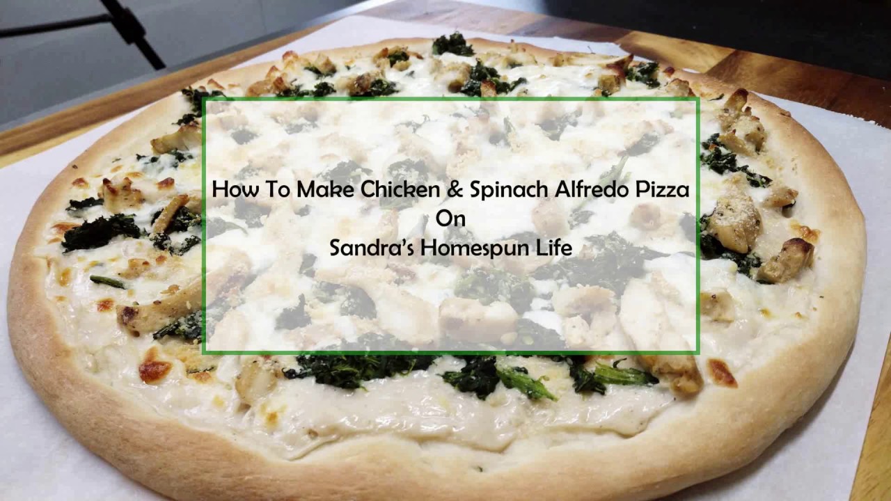 How To Make Chicken &  Spinach Alfredo Pizza
