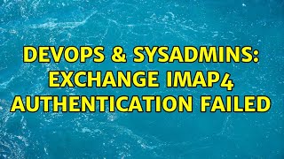 Celebrity DevOps & SysAdmins: Exchange IMAP4 authentication failed Wealth