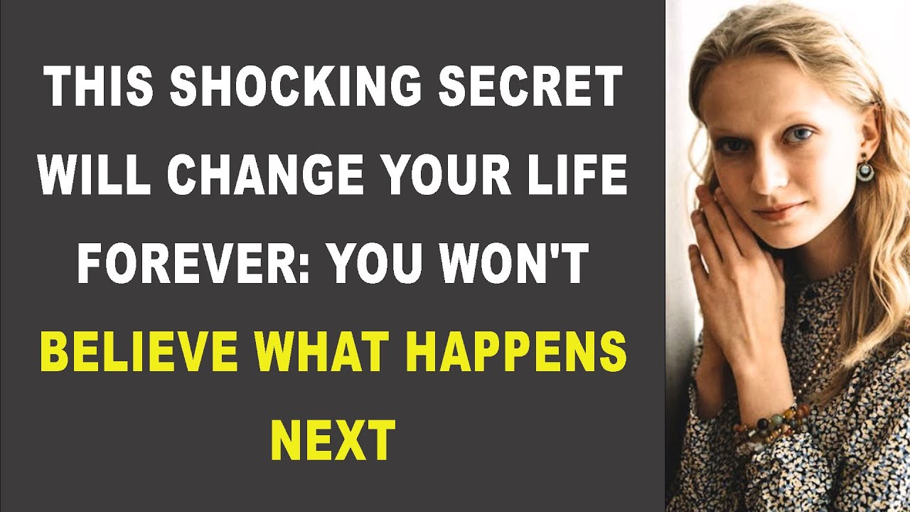 THIS SHOCKING SECRET WILL CHANGE YOUR LIFE FOREVER YOU WON'T BELIEVE