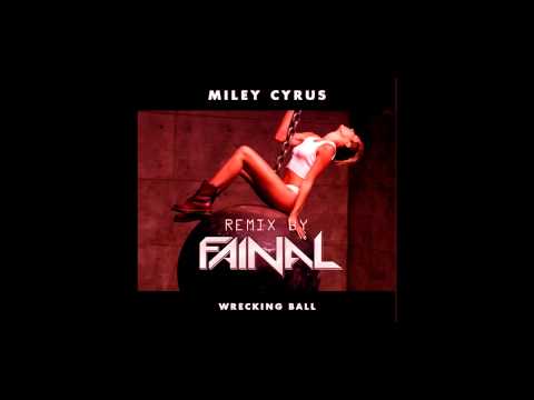 Miley Cyrus - Wreking Ball (FAINAL + SARA TUNES) Edm Remix
