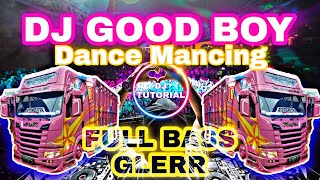 DJ GOOD BOY X DANCE MANCING FULL BASS GLERR CEK SOUND VIRAL TIK TOK 2021 DJ BABY DON'T GO