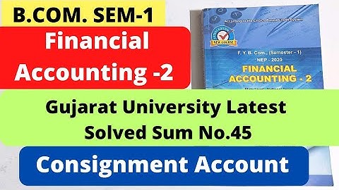 Consignment Accounts Financial Accounting 2 B.Com SEM 1 Gujarat University  Solved Sum No. 45
