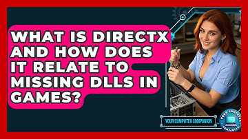 What Is DirectX And How Does It Relate To Missing DLLs In Games? - Your Computer Companion